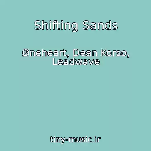 کاور آهنگ Shifting Sands از Øneheart, Dean Korso, Leadwave