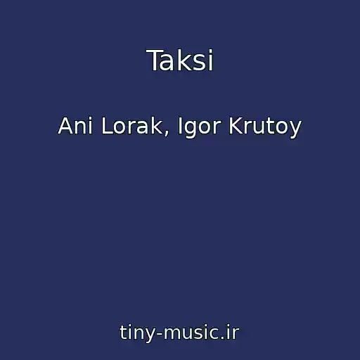 کاور آهنگ Taksi از Ani Lorak, Igor Krutoy