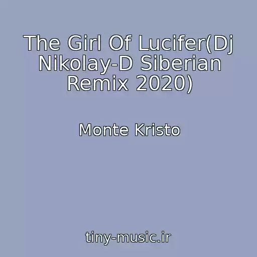 کاور آهنگ The Girl Of Lucifer(Dj Nikolay-D Siberian Remix 2020) از Monte Kristo