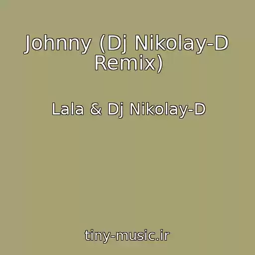 کاور آهنگ Johnny (Dj Nikolay-D Remix) از Lala & Dj Nikolay-D
