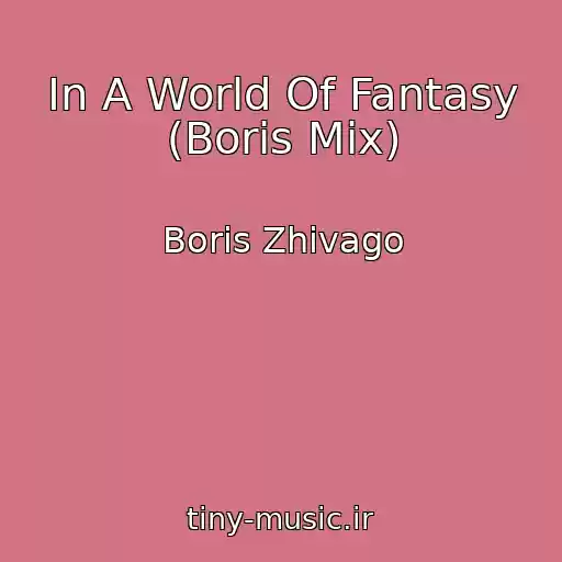 کاور آهنگ In A World Of Fantasy (Boris Mix) از Boris Zhivago