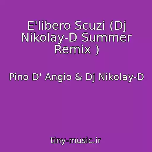 کاور آهنگ E'libero Scuzi (Dj Nikolay-D Summer Remix ) از Pino D' Angio & Dj Nikolay-D