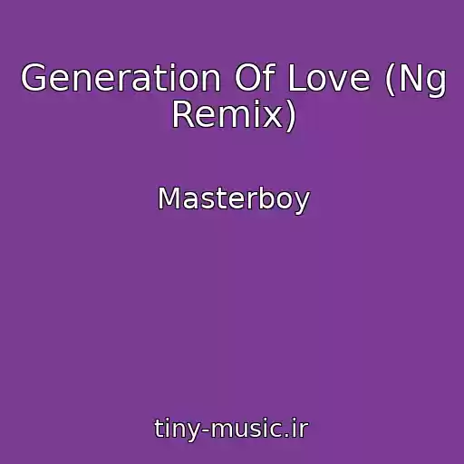 کاور آهنگ Generation Of Love (Ng Remix) از Masterboy