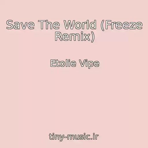 کاور آهنگ Save The World (Freeze Remix) از Etolie Vipe