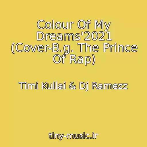 کاور آهنگ Colour Of My Dreams'2021 (Cover-B.g. The Prince Of Rap) از Timi Kullai & Dj Ramezz