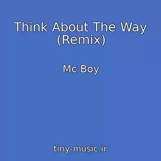 کاور آهنگ Think About The Way (Remix) از Mc Boy
