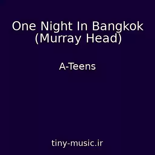 کاور آهنگ One Night In Bangkok (Murray Head) از A-Teens