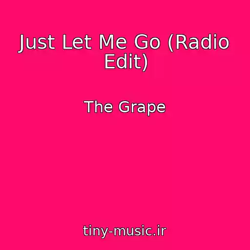 کاور آهنگ Just Let Me Go (Radio Edit) از The Grape