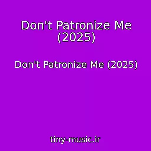 کاور آهنگ Don't Patronize Me (2025) از Don't Patronize Me (2025)