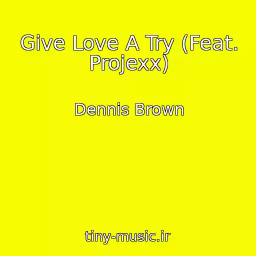 کاور آهنگ Give Love A Try (Feat. Projexx) از Dennis Brown