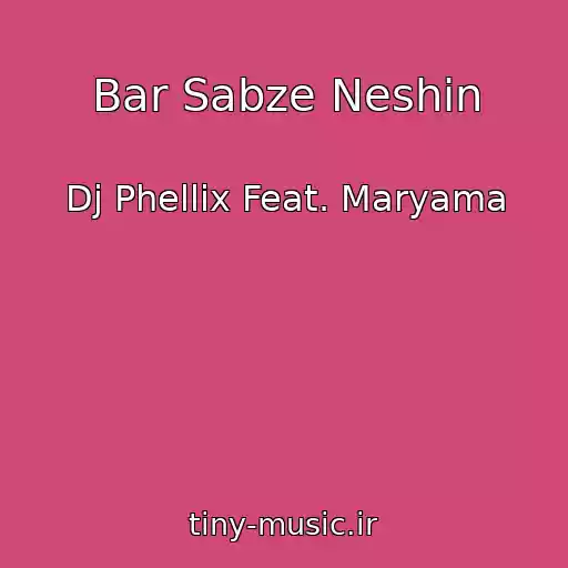 کاور آهنگ Bar Sabze Neshin از Dj Phellix Feat. Maryama