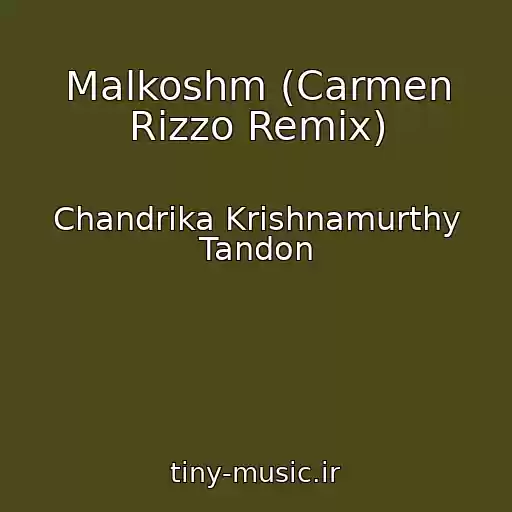 کاور آهنگ Malkoshm (Carmen Rizzo Remix) از Chandrika Krishnamurthy Tandon