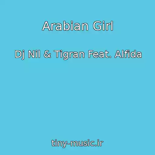 کاور آهنگ Arabian Girl از Dj Nil & Tigran Feat. Alfida