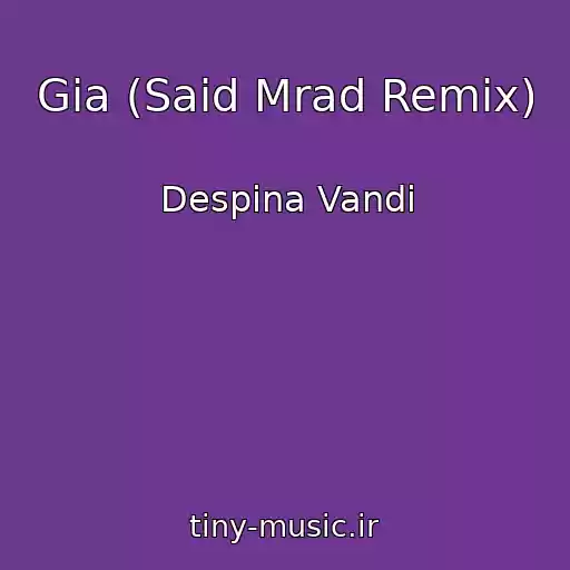 کاور آهنگ Gia (Said Mrad Remix) از Despina Vandi