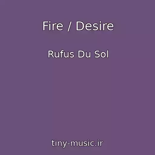کاور آهنگ Fire / Desire از Rufus Du Sol
