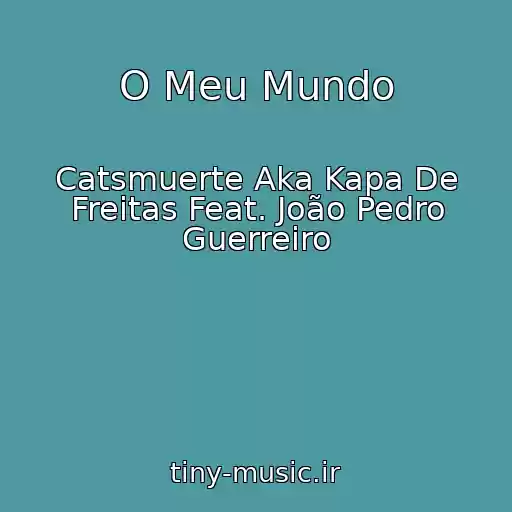 کاور آهنگ O Meu Mundo از Catsmuerte Aka Kapa De Freitas Feat. João Pedro Guerreiro