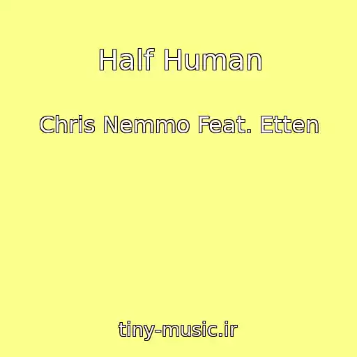 کاور آهنگ Half Human از Chris Nemmo Feat. Etten