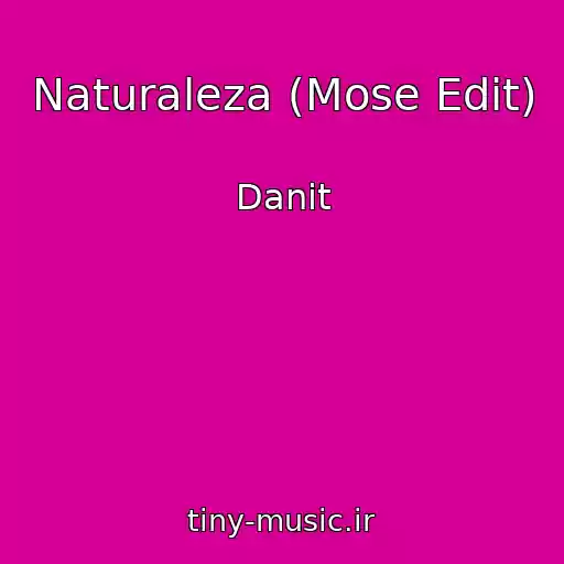 کاور آهنگ Naturaleza (Mose Edit) از Danit