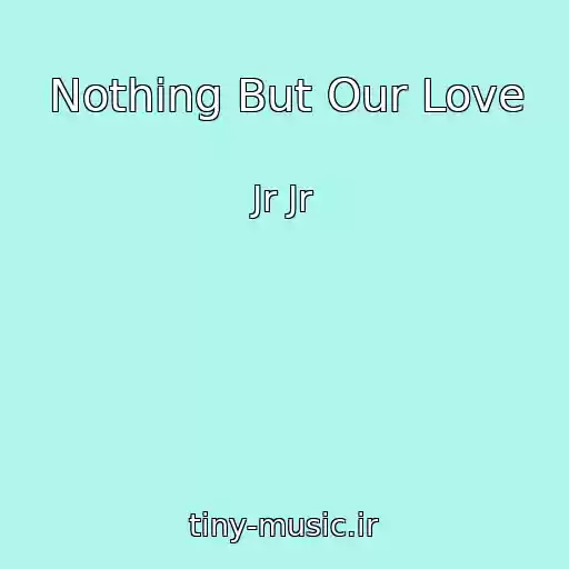 کاور آهنگ Nothing But Our Love از Jr Jr