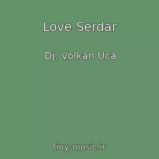 کاور آهنگ Love Serdar از Dj. Volkan Uca