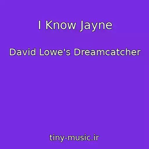 کاور آهنگ I Know Jayne از David Lowe's Dreamcatcher