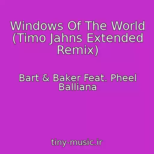 کاور آهنگ Windows Of The World (Timo Jahns Extended Remix) از Bart & Baker Feat. Pheel Balliana