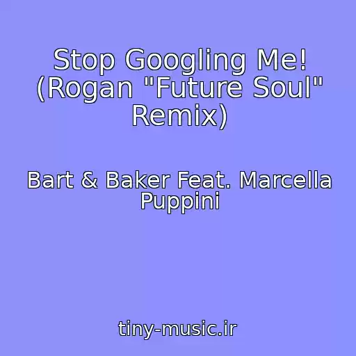 کاور آهنگ Stop Googling Me! (Rogan "Future Soul" Remix) از Bart & Baker Feat. Marcella Puppini
