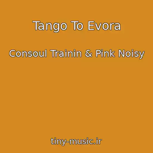 کاور آهنگ Tango To Evora از Consoul Trainin & Pink Noisy