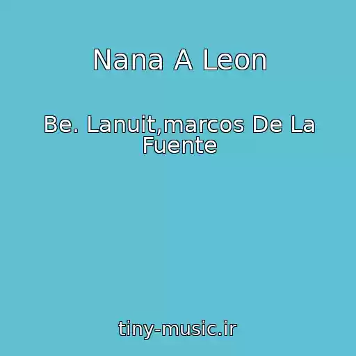 کاور آهنگ Nana A Leon از Be. Lanuit,marcos De La Fuente