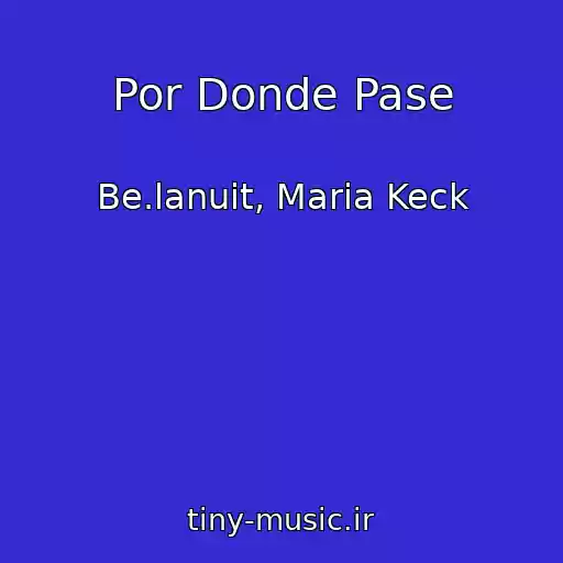 کاور آهنگ Por Donde Pase از Be.lanuit, Maria Keck