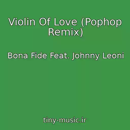 کاور آهنگ Violin Of Love (Pophop Remix) از Bona Fide Feat. Johnny Leoni