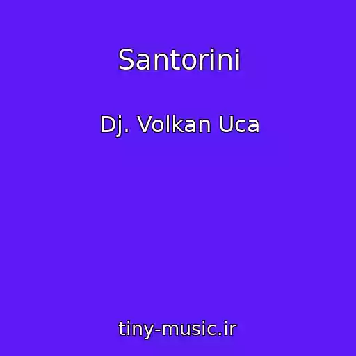 کاور آهنگ Santorini از Dj. Volkan Uca