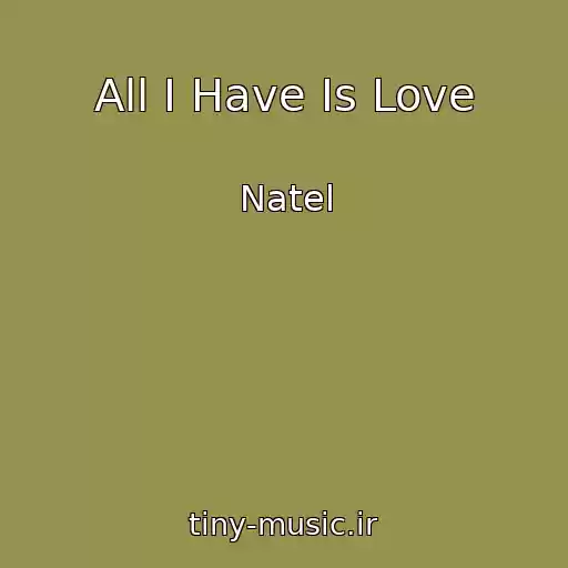 کاور آهنگ All I Have Is Love از Natel