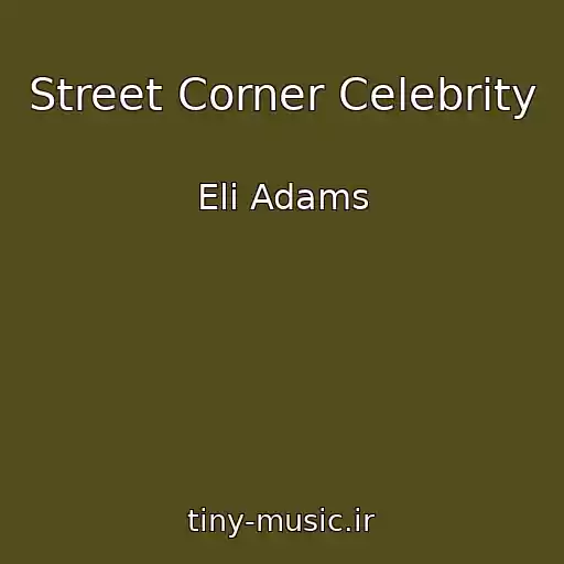 کاور آهنگ Street Corner Celebrity از Eli Adams