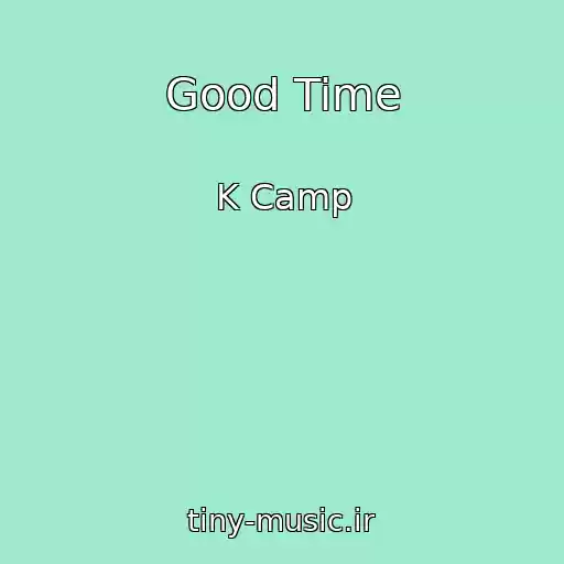 کاور آهنگ Good Time از K Camp