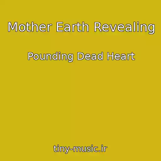 کاور آهنگ Mother Earth Revealing از Pounding Dead Heart
