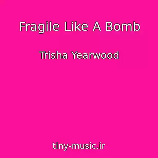 کاور آهنگ Fragile Like A Bomb از Trisha Yearwood