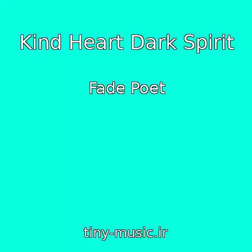 کاور آهنگ Kind Heart Dark Spirit از Fade Poet
