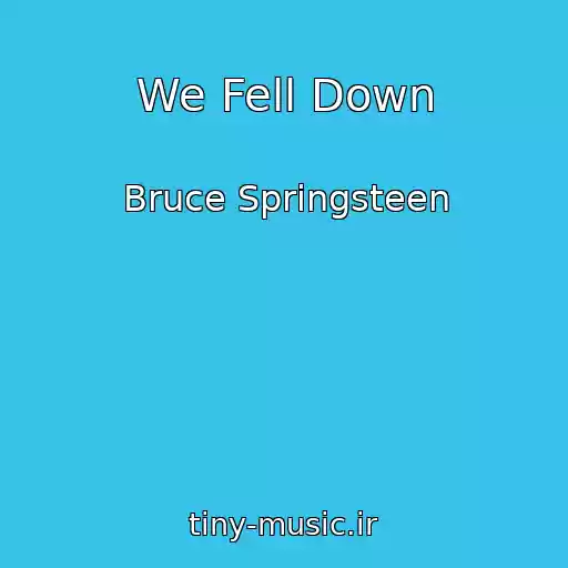 کاور آهنگ We Fell Down از Bruce Springsteen
