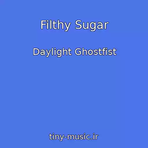 کاور آهنگ Filthy Sugar از Daylight Ghostfist