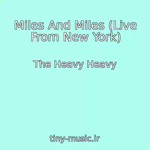 کاور آهنگ Miles And Miles (Live From New York) از The Heavy Heavy