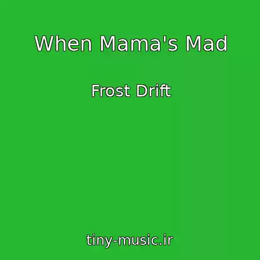کاور آهنگ When Mama's Mad از Frost Drift