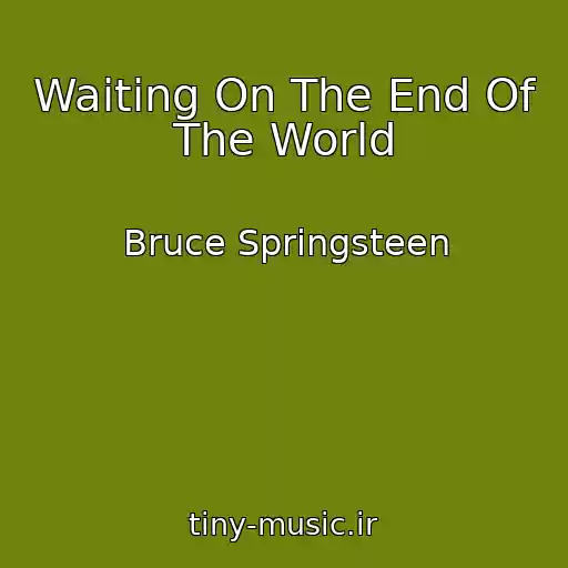 کاور آهنگ Waiting On The End Of The World از Bruce Springsteen