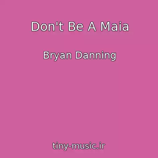 کاور آهنگ Don't Be A Maia از Bryan Danning