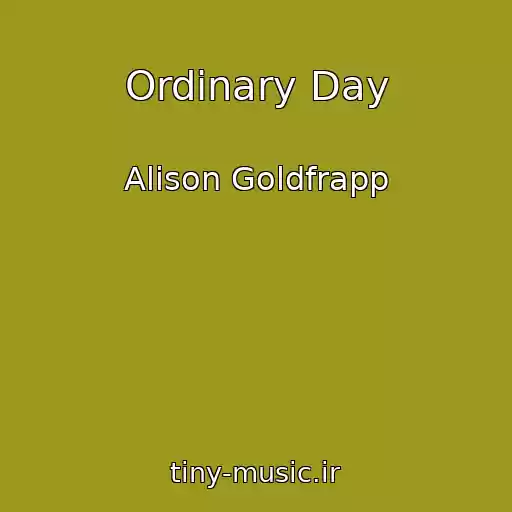 کاور آهنگ Ordinary Day از Alison Goldfrapp