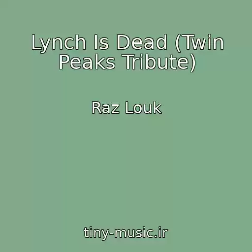 کاور آهنگ Lynch Is Dead (Twin Peaks Tribute) از Raz Louk