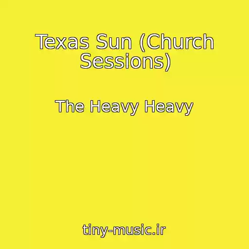 کاور آهنگ Texas Sun (Church Sessions) از The Heavy Heavy