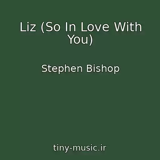 کاور آهنگ Liz (So In Love With You) از Stephen Bishop