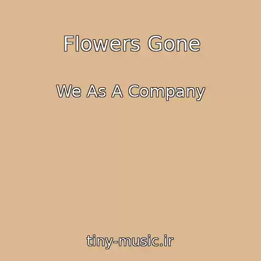کاور آهنگ Flowers Gone از We As A Company