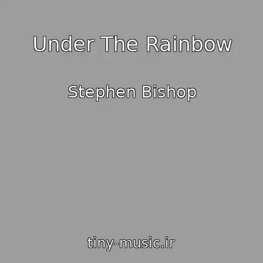 کاور آهنگ Under The Rainbow از Stephen Bishop